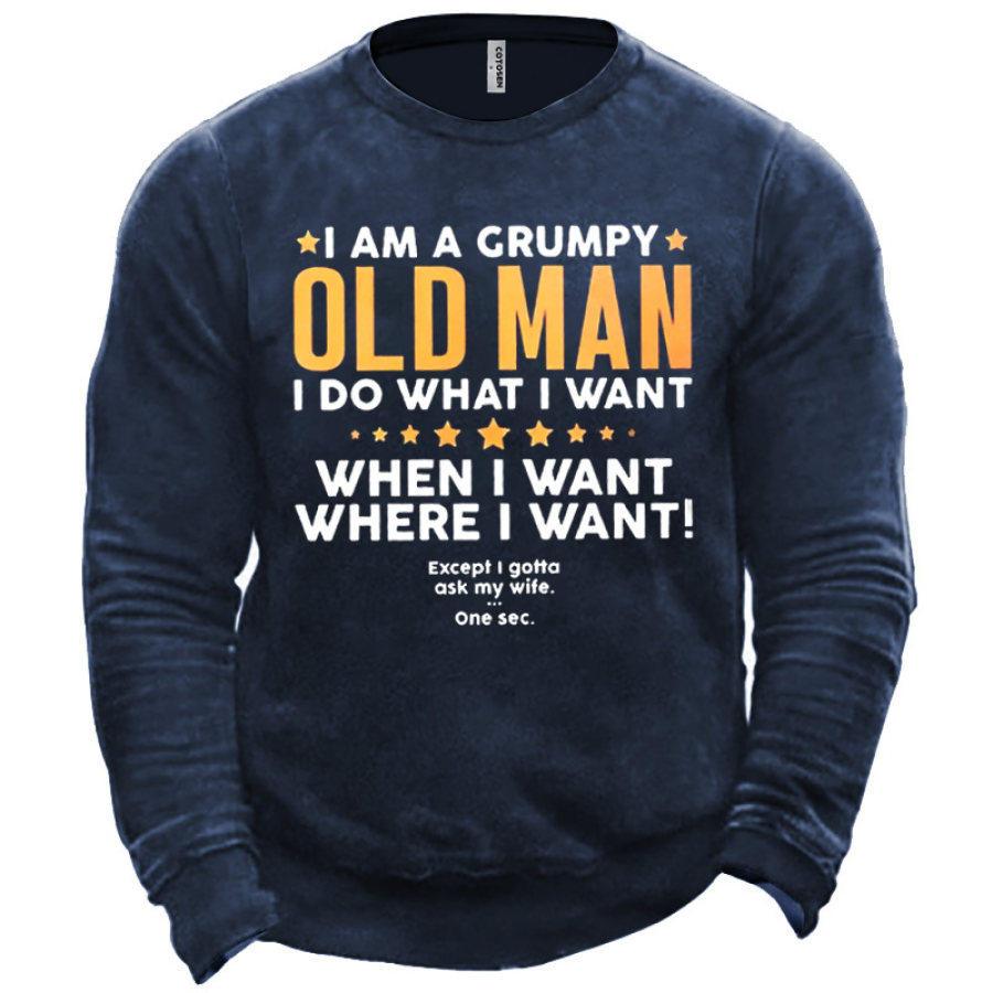 

Men's I Am A Grumpy Old Man I Do What I What When I What Except I Gotta Ask My Wife Sweatshirt