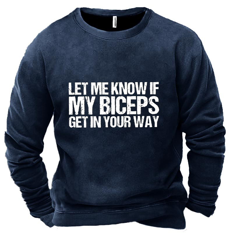 Funny Word Let Me Chic Know If My Biceps Get In Your Way Men's Sweatshirt