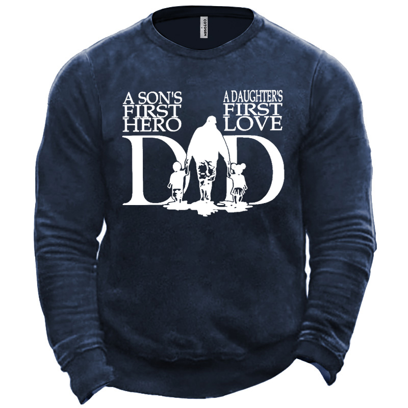 Men's A Son's First Chic Hero A Daughter's First Love Dad Sweatshirt