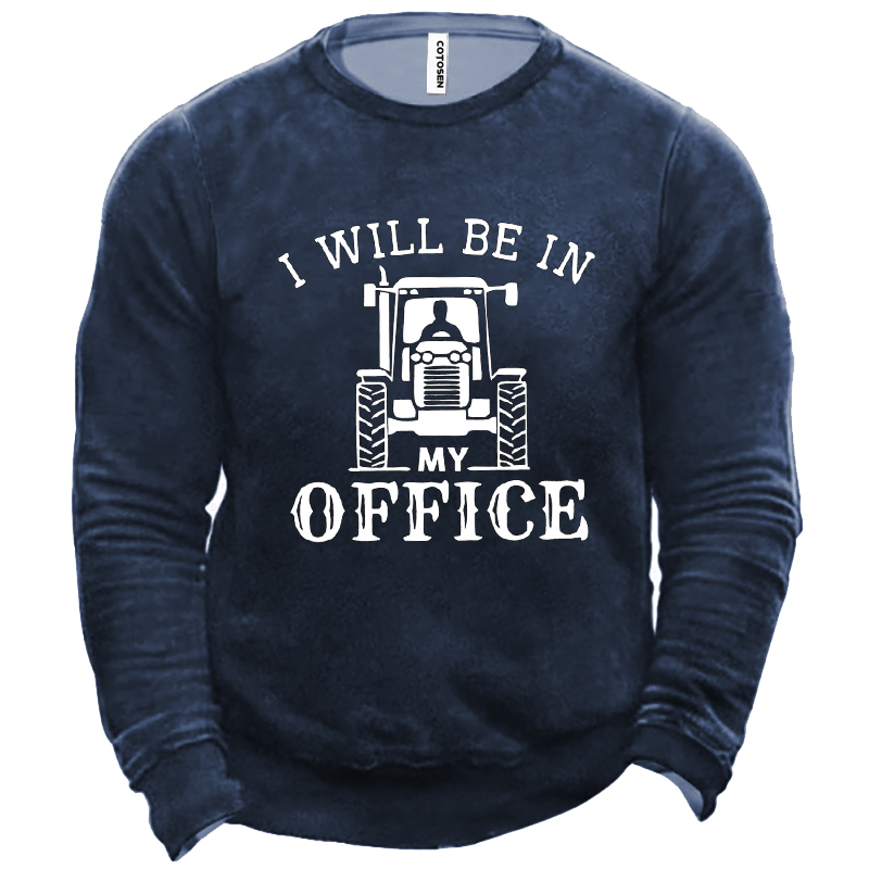 I Will Be In Chic My Office The Man Who Loved Tractors Funny Men's Sweatshirt