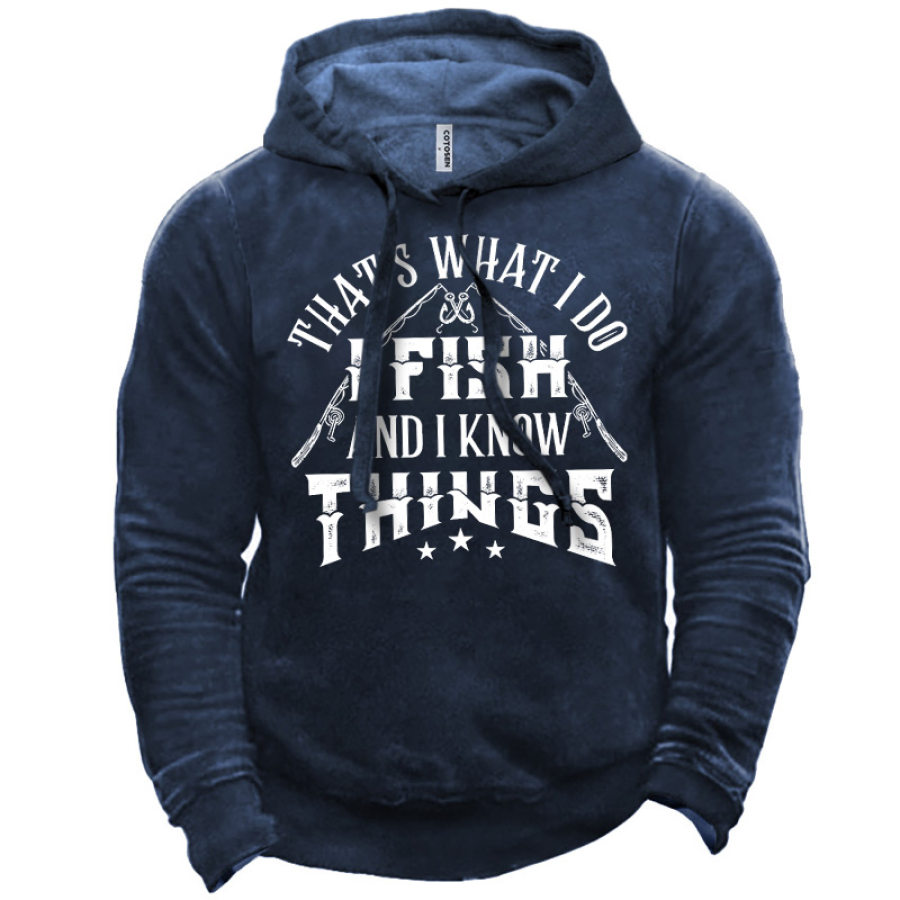 

Men's That's What I Do I Fish And I Know Things Hoodie