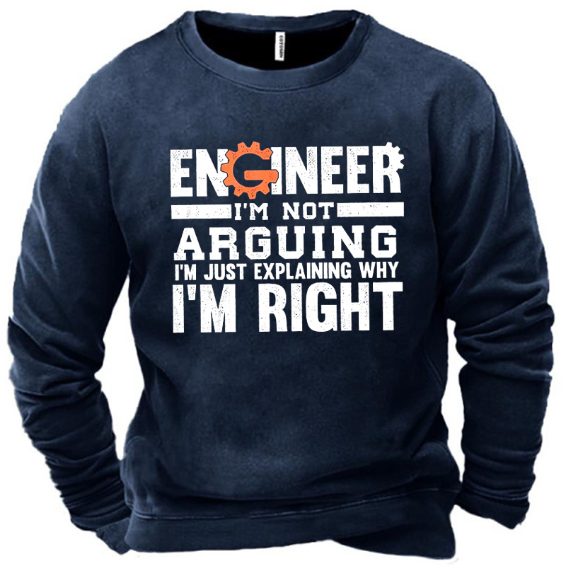 Men's Engineer I Am Chic Not Arguing I Am Just Explaining Why I Am Right Sweatshirt