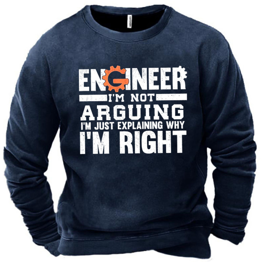 

Men's Engineer I Am Not Arguing I Am Just Explaining Why I Am Right Sweatshirt