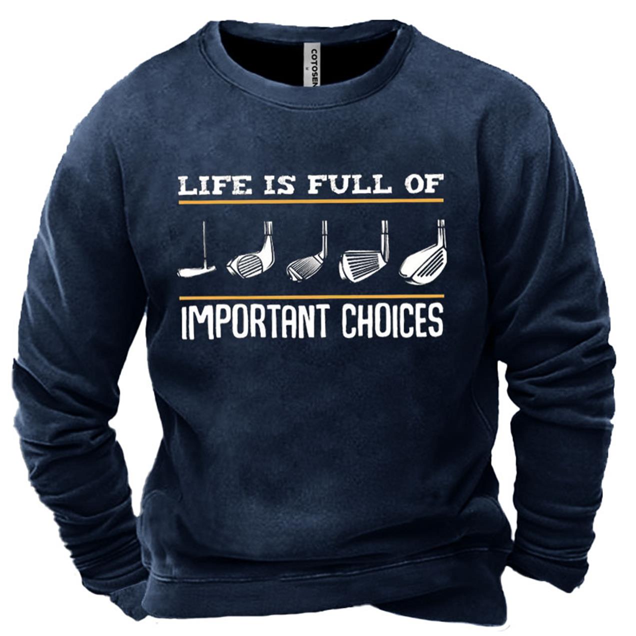 Men's Life Is Full Chic Of Important Choices Print Sweatshirt