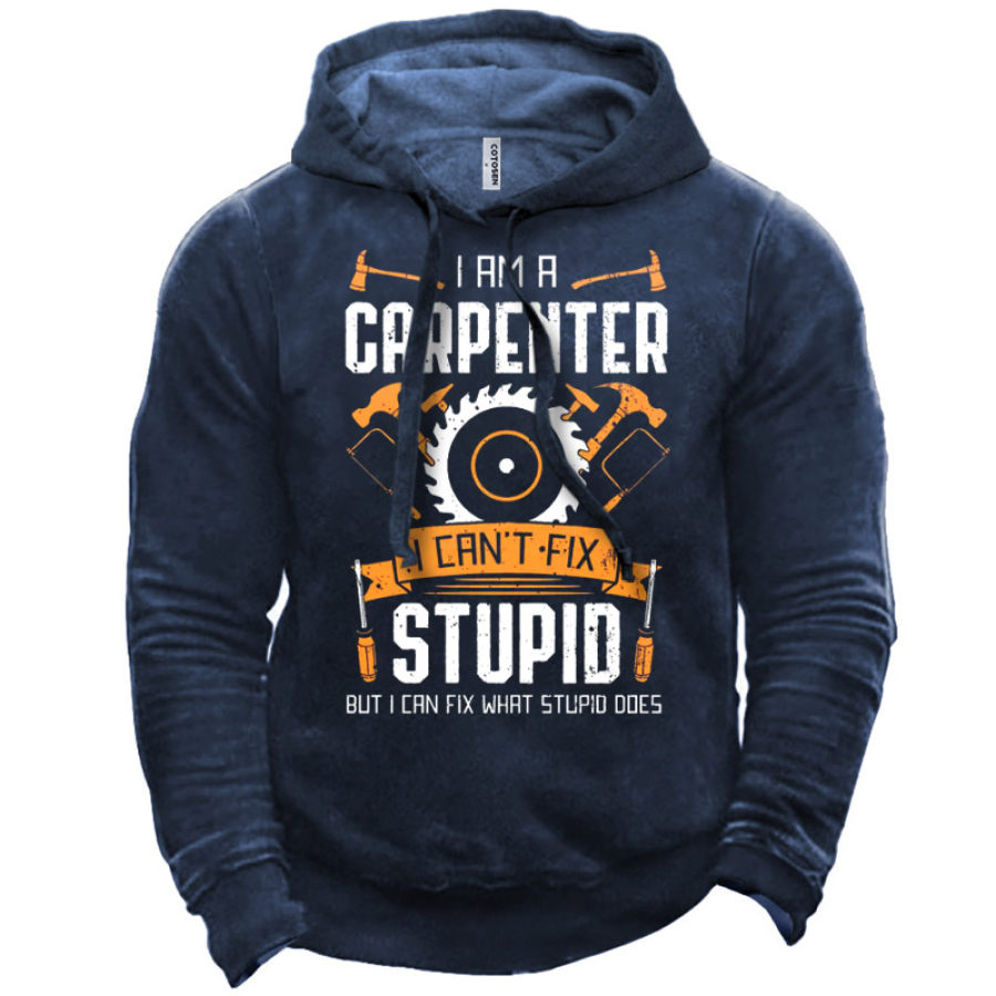 

Men's I Am A Carpenter I Can't Fix Stupid But I Can Fix What Stupid Does Hoodie