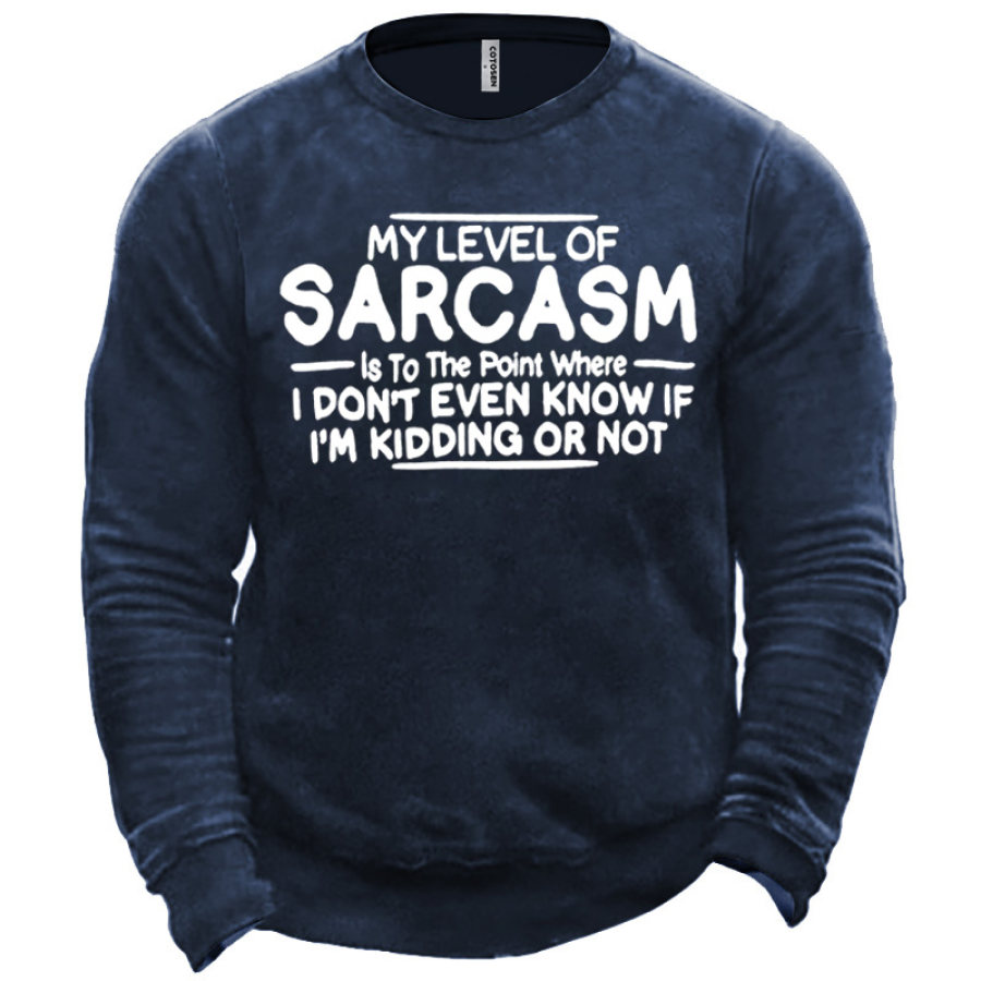 

Men's My Level Of Sarcasm Is To The Point Where I Don't Even Know If I'm Kidding Or Not Sweatshirt