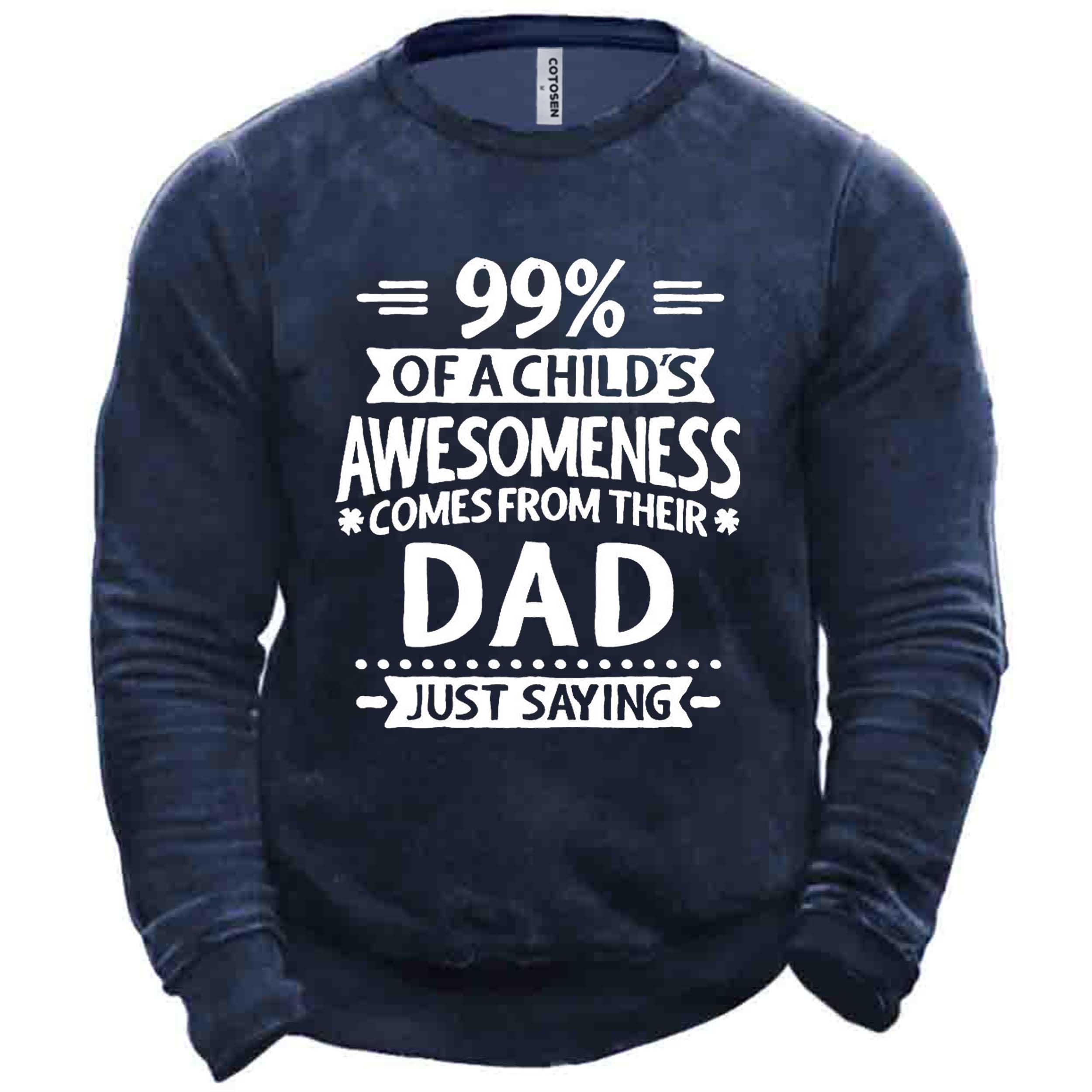Men's 99% Of A Chic Child's Awesomeness Comes From Their Dad Sweatshirt