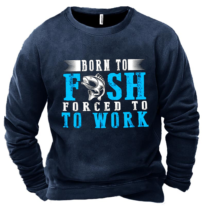 Jessanjony Born To Fish Chic Forced To Work Men's Sweatshirt