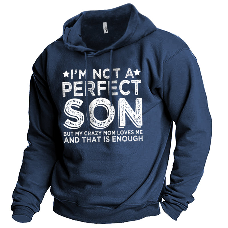 Men's I'm Not A Chic Perfect Son But My Crazy Mom Loves Me Hoodie