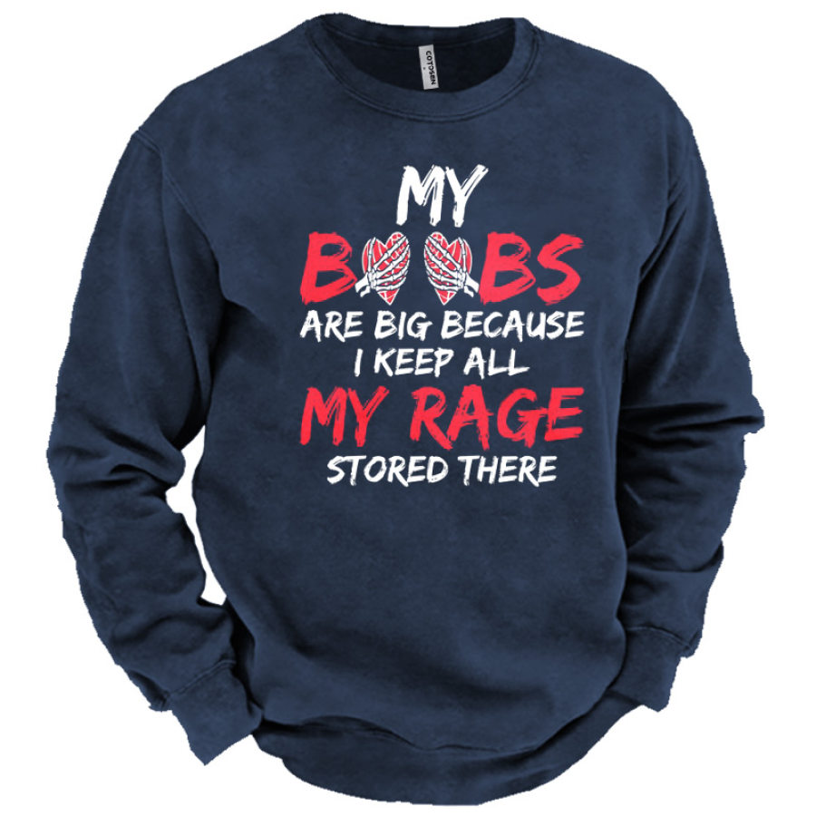 

Men's My Boobs Are Big Because I Keep All My Rage Stored There Sweatshirt