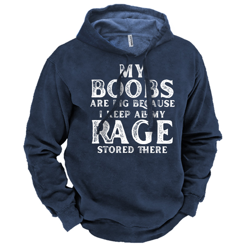 Men's My Boobs Are Chic Big Because I Keep All My Rage Stored There Hoodie
