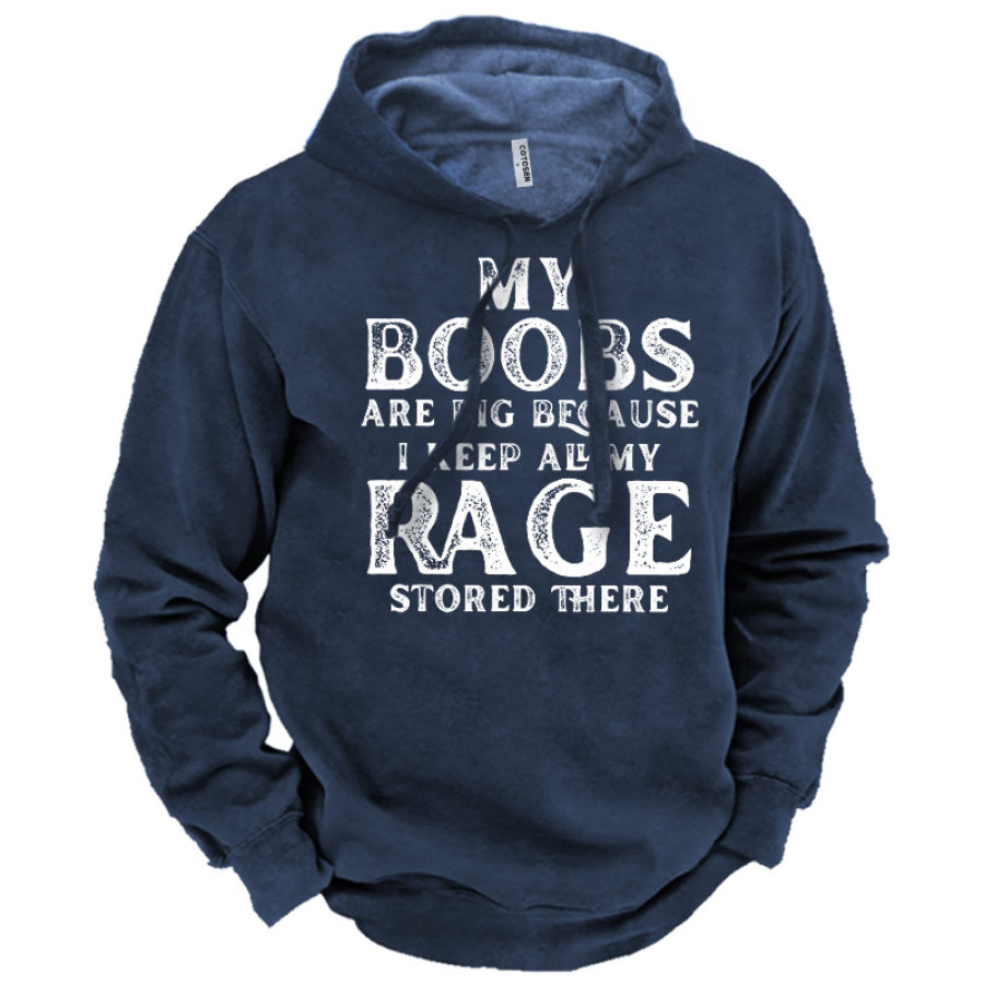 

Men's My Boobs Are Big Because I Keep All My Rage Stored There Hoodie