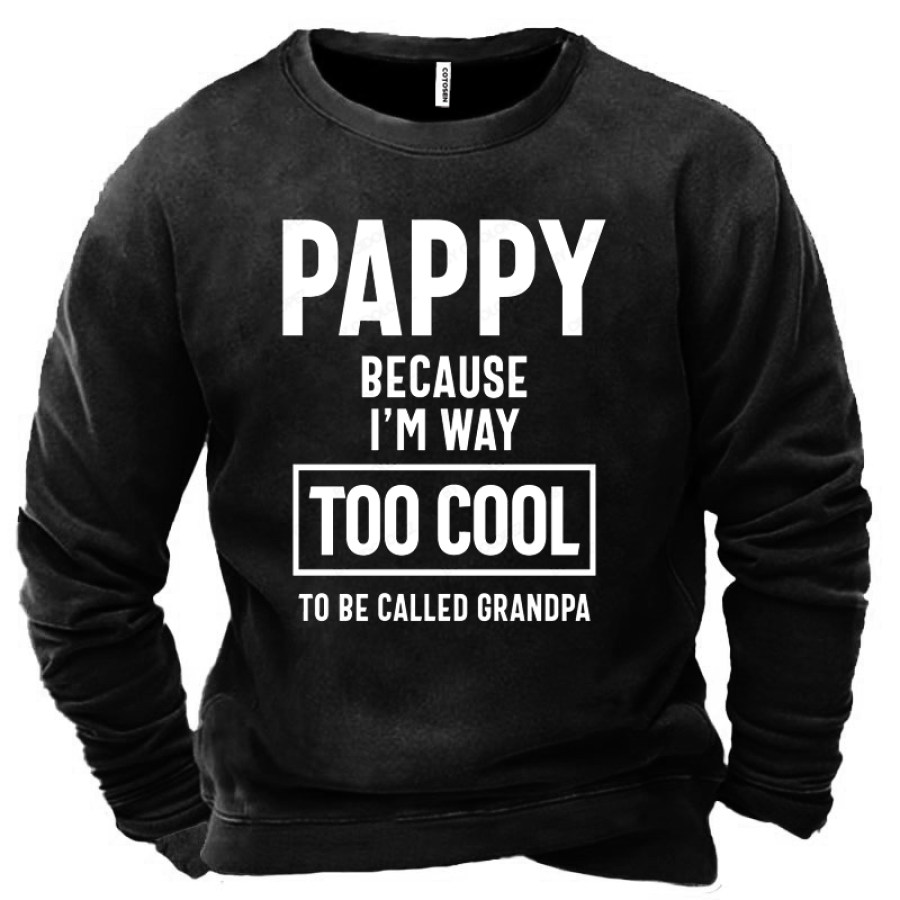 

Pappy Because I'm Way Too Cool To Be Called Grandpa Men's Sweatshirt