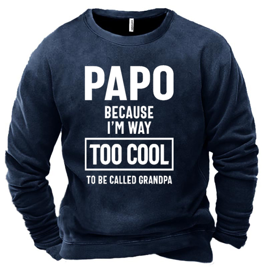 

Papo Because I'm Way Too Cool To Be Called Grandpa Men's Sweatshirt