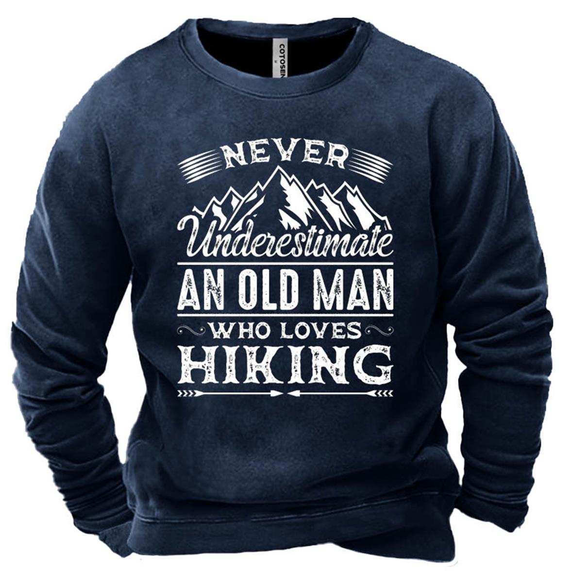 Men's Never Underestimate An Chic Old Man Who Loves Hiking Print Sweatshirt