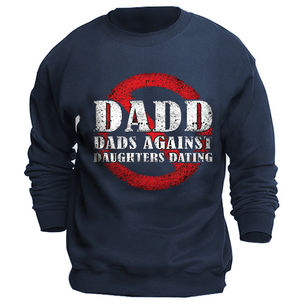 Dadd Dads Against Daughters Chic Dating Daddy Men Sweatshirt