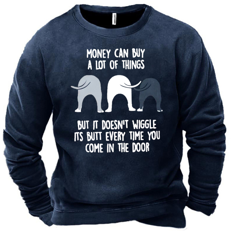 Men's Money Can Buy Chic A Lot Of Things But It Doesn't Wiggle Its Butt Every Time You Sweatshirt