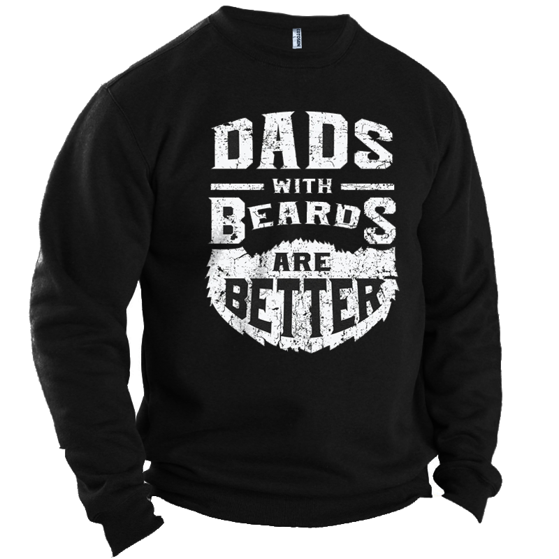 Dads With Beards Are Chic Better Men's Father's Gift Graphic Print Crew Sweatshirt