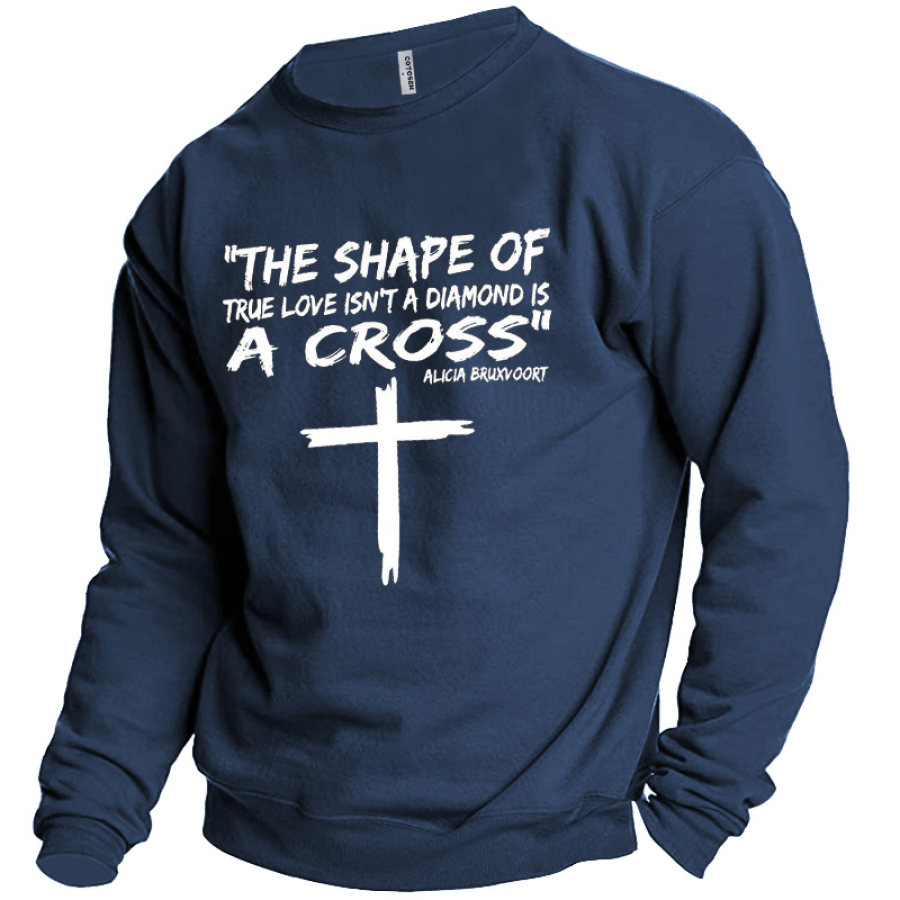 

Men's The Shape Of True Love Isn't A Diamond Is A Cross Print Sweatshirt