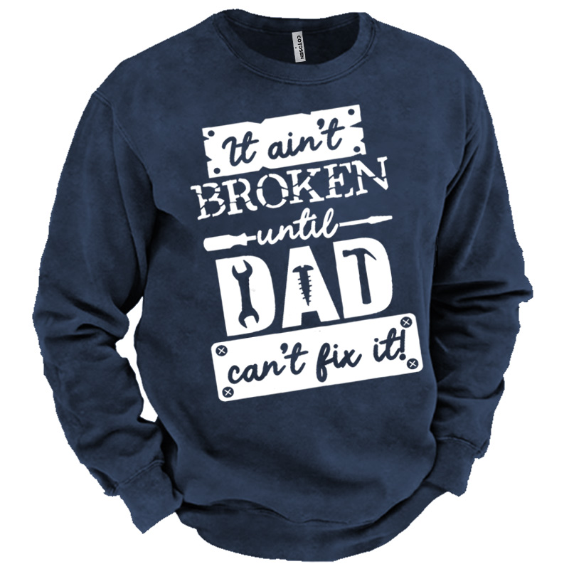 Men's It Ain't Broken Chic Until Dad Can't Fix It Sweatshirt