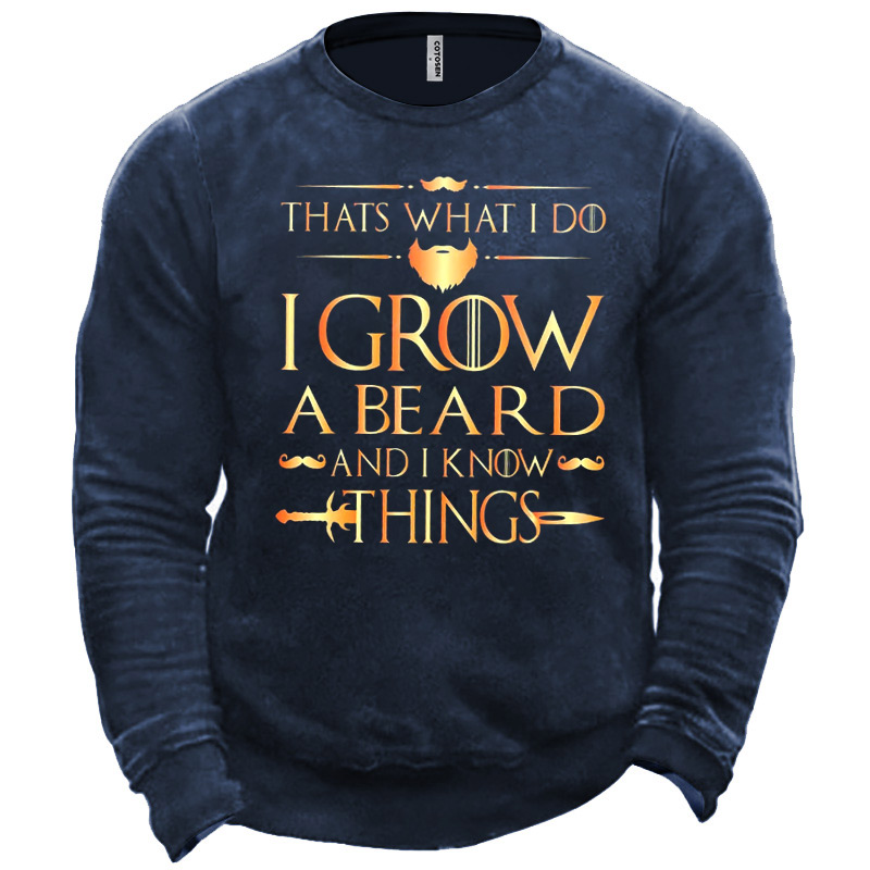 Men's That's What I Chic Do I Grow A Beard And I Know Things Sweatshirt