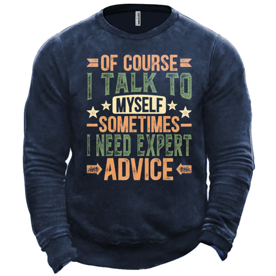 

Men's Of Course I Talk To Myself Sometimes I Need Expert Advice Sweatshirt