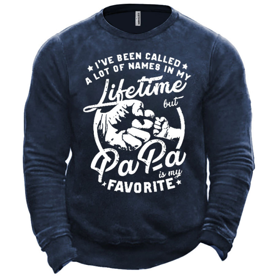 

Men's I've Been Called Alot Of Names In My Lifetime But Papa Is My Favorite Sweatshirt