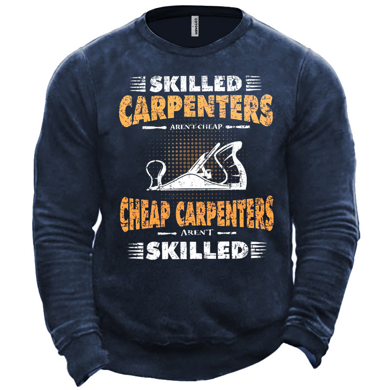 Men's Skilled Carpenters Aren't Chic Cheap Cheap Carpenters Aren't Skilled Sweatshirt