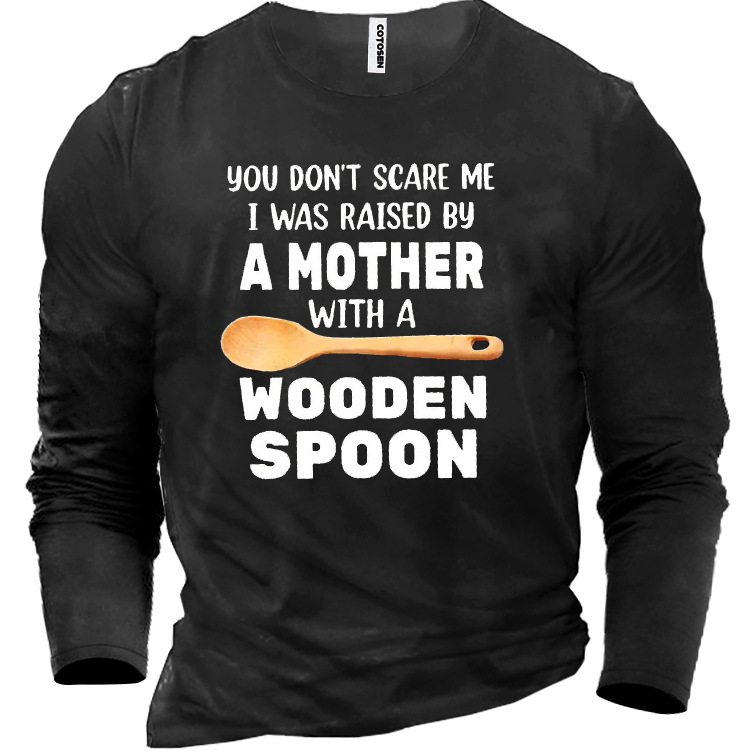 You Don't Scare Me Chic I Was Raised By A Mother With A Wooden Spoon Cotton Men's Shirt