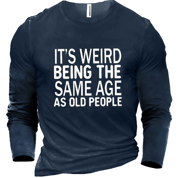 Funny It's Weird Being Chic The Same Age As Old People Men's Shirt