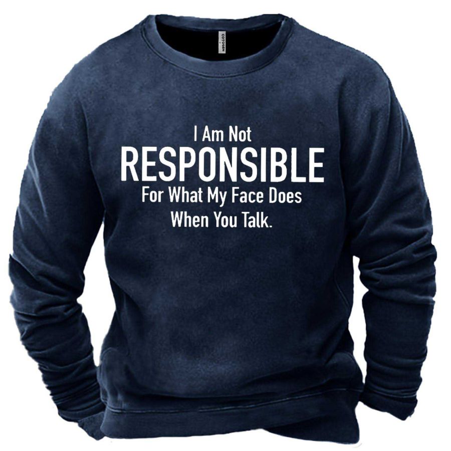 

Men's I Am Not Responsible For What My Face Does When You Talk Print Sweatshirt