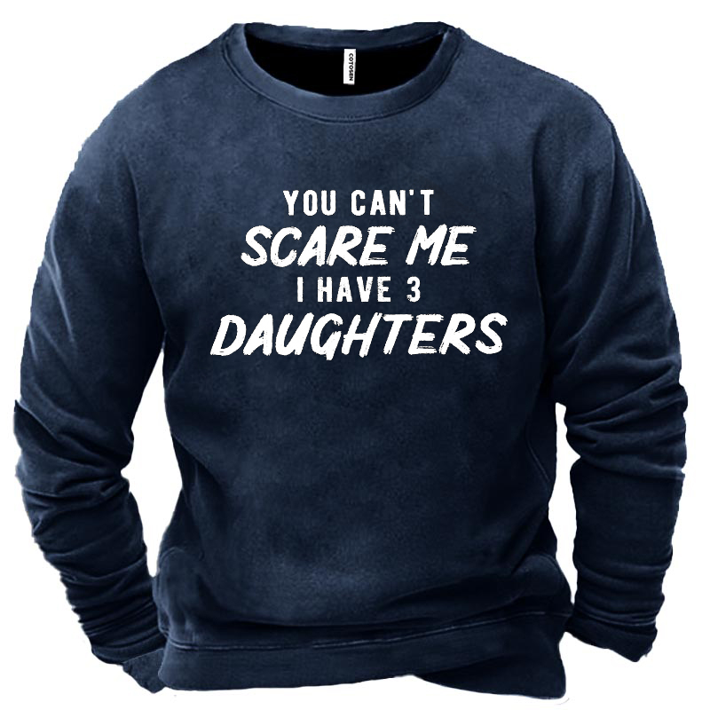 You Can't Scare Me Chic I Have 3 Daughters Men's Sweatshirt