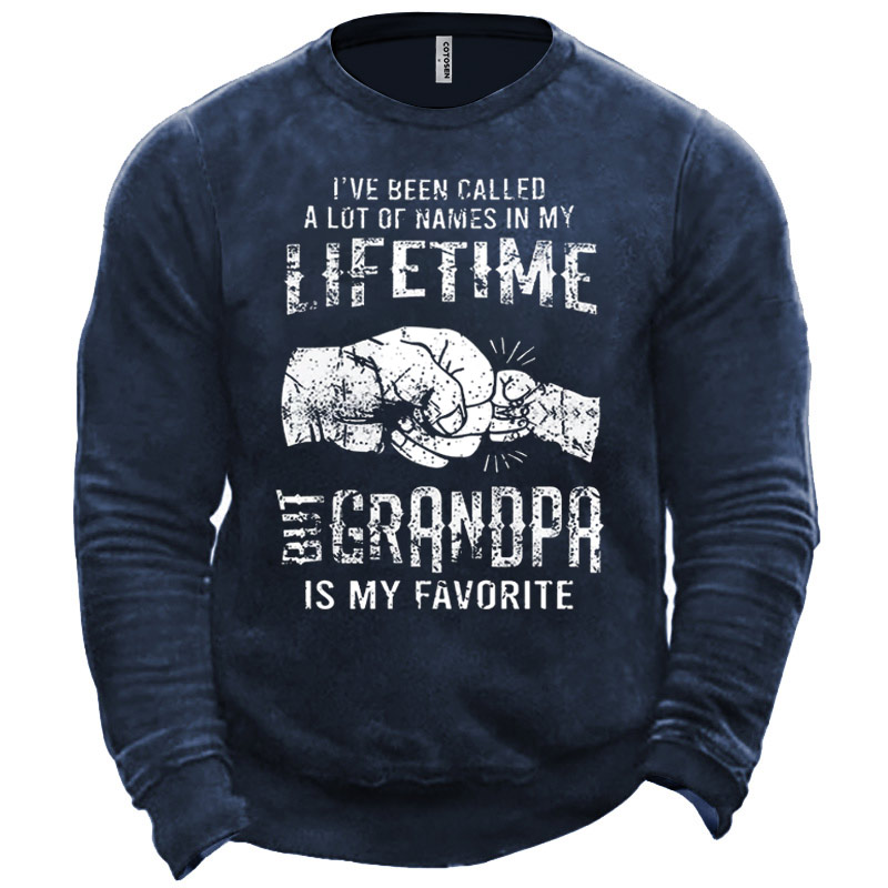 Men's I've Been Called Chic A Lot Of Names In My Life Time But Grandpa Is My Favorite Sweatshirt