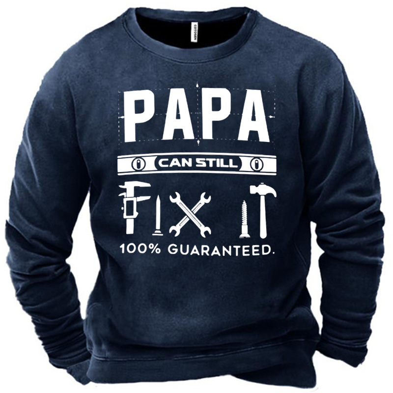 Men's Papa Can Still Chic Fix It 100% Guaranteed Sweatshirt