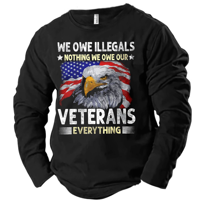 Men's We Owe Illegals Chic Nothing We Owe Our Veteran Everything Cotton Long Sleeve T-shirt