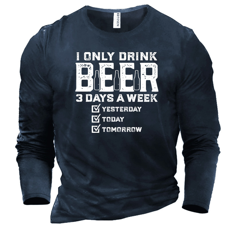 Men's I Only Drink Chic Beer A Week 3 Days Yesterday Today Tomorrow Cotton Long Sleeve T-shirt