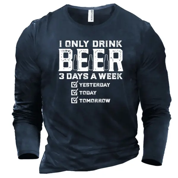 Men's I Only Drink Beer A Week 3 Days Yesterday Today Tomorrow Cotton Long Sleeve T-Shirt - Cotosen.com