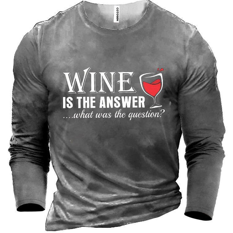 Men's Wine Is The Chic Answer What Was The Question Cotton Long Sleeve T-shirt