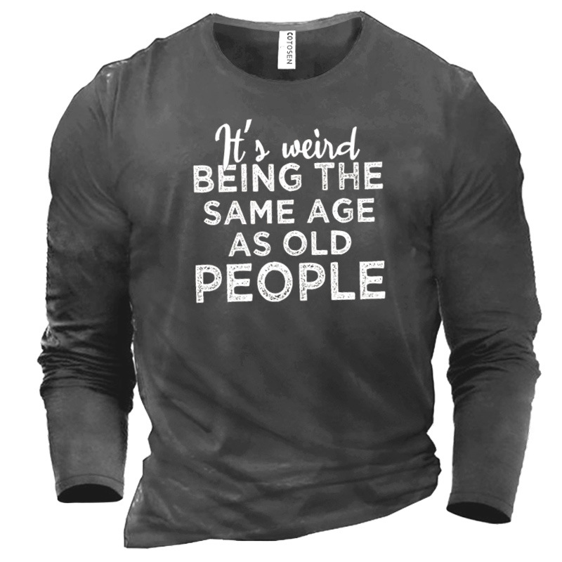 Men's It's Weird Being Chic The Same Age As Old People Cotton Long Sleeve T-shirt