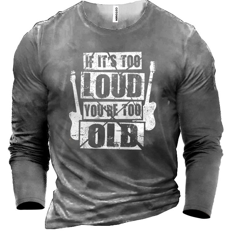 Men's If It's Too Chic Loud You're Too Old Rockers Cotton Long Sleeve T-shirt