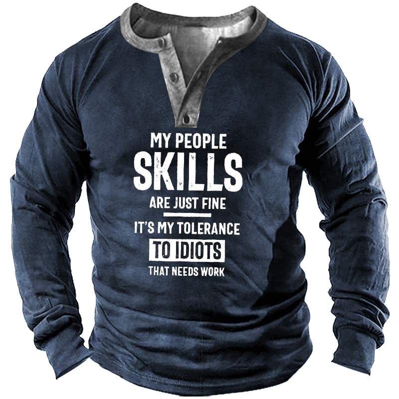 My People Skills Are Chic Just Fine Its My Tolerance To Idiots That Needs Work Men's Henley Shirt