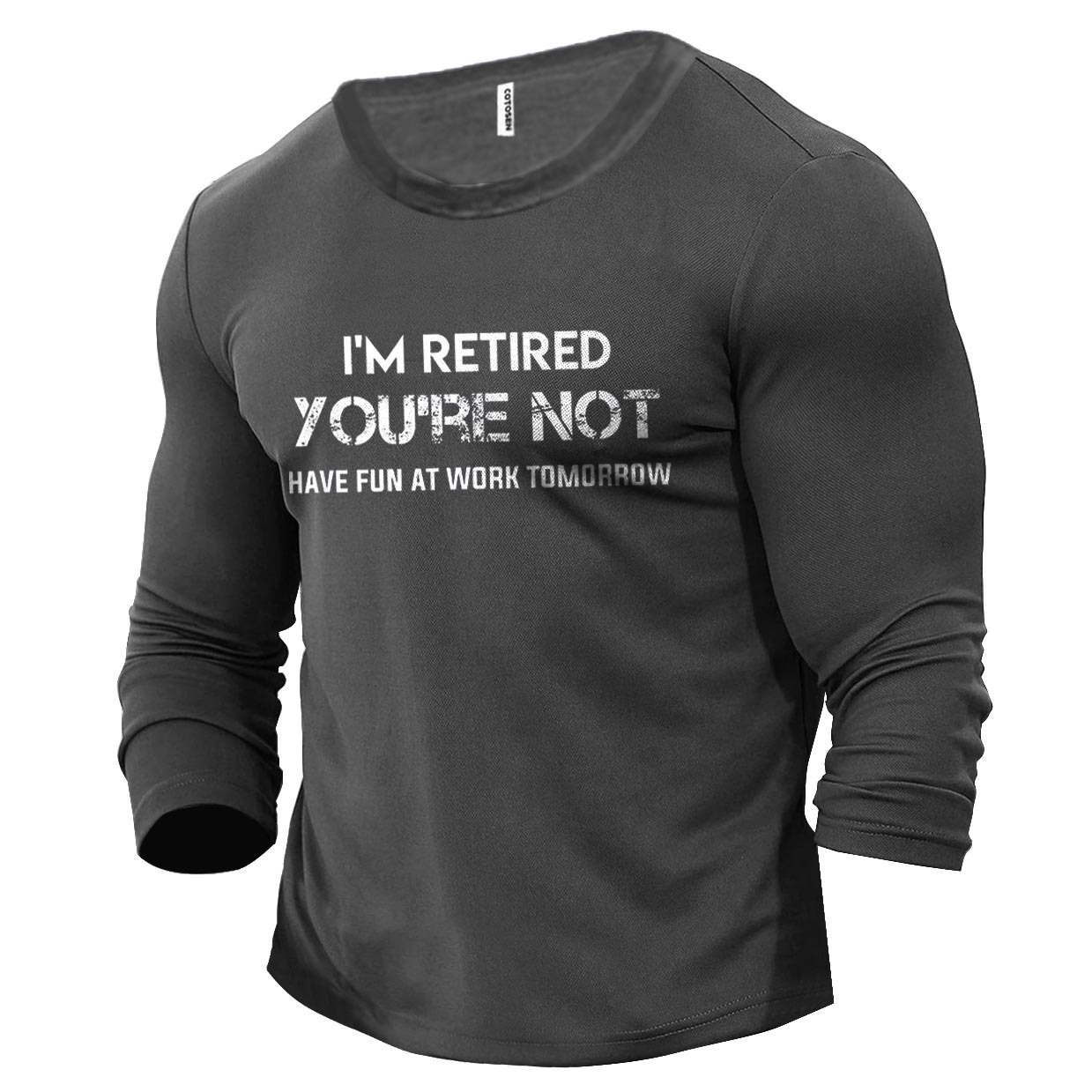 Men's I'm Retired You're Chic Not Have Fun At Work Tomorrow Cotton Long Sleeve T-shirt