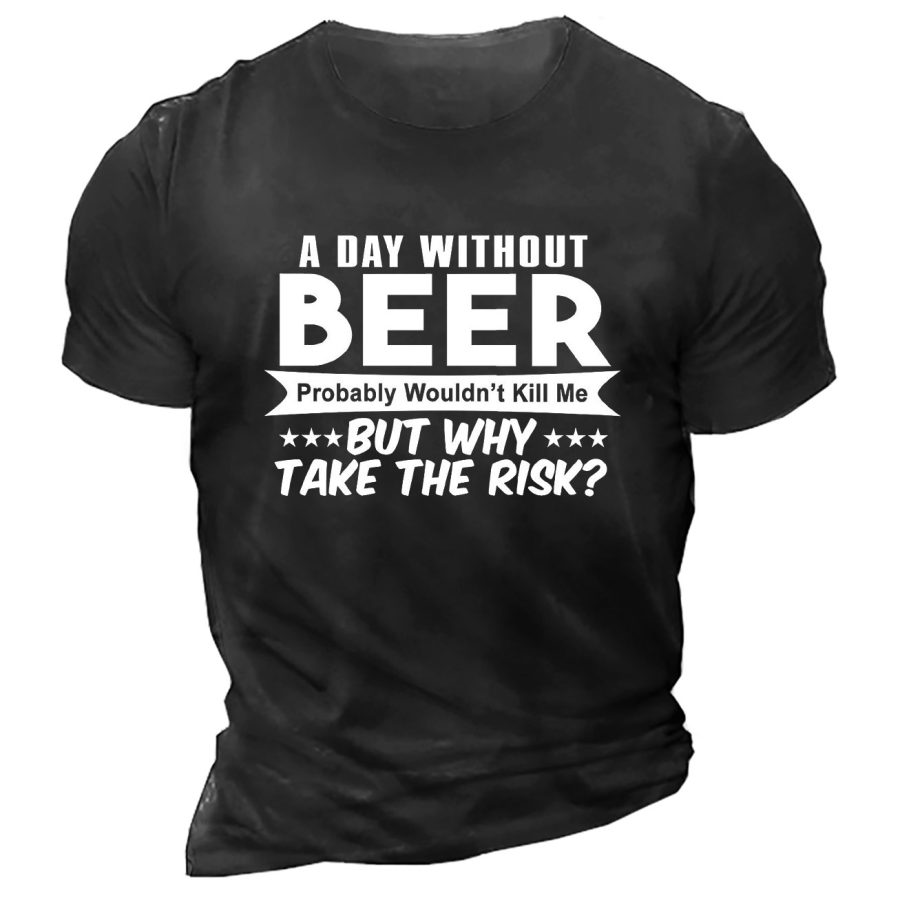 

Men's A Day Without Beer Wird Mich Wahrscheinlich Nicht Umbringen Aber Warum Das Risiko Eingehen Baumwoll-T-Shirt