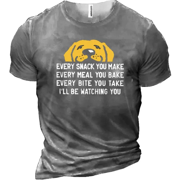 Every Snack You Make I Will Be Watching You Dog Funny Cotton Men'S Shirt - Kalesafe.com 