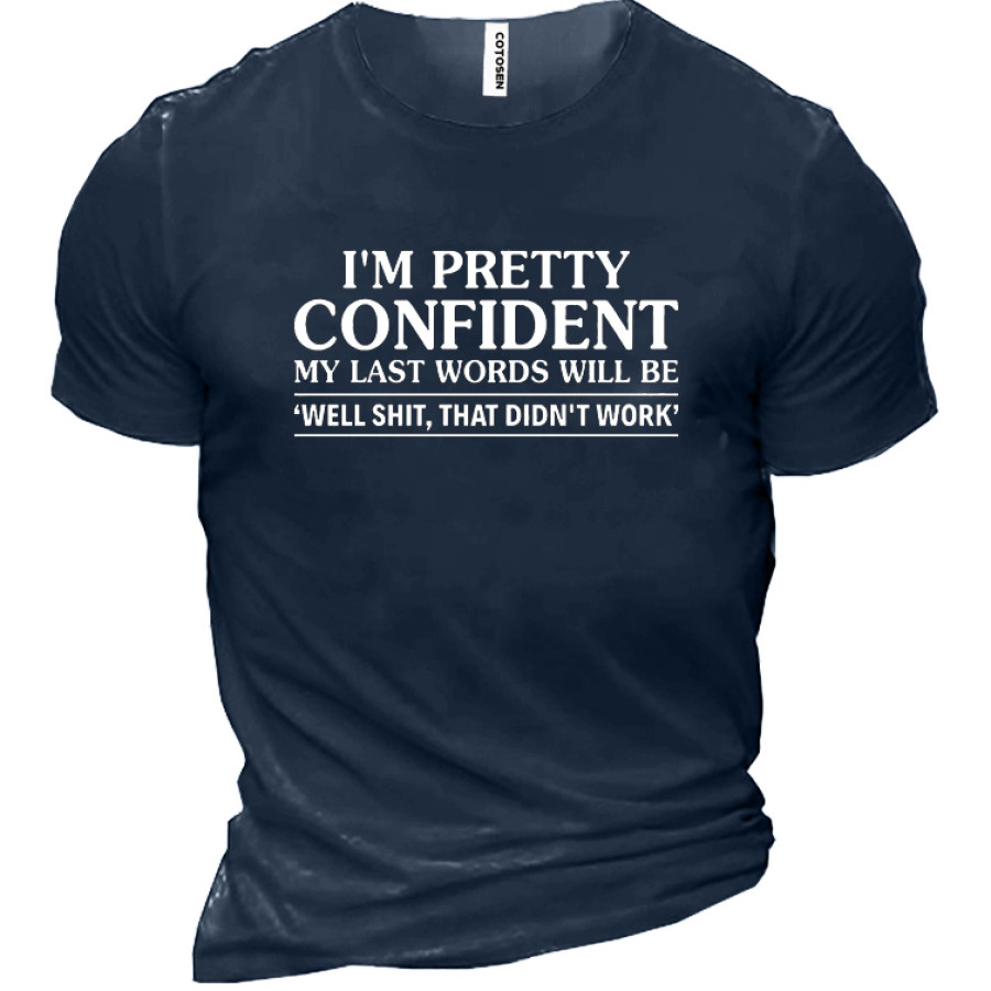 

I'm Pretty Confident My Last Words Will Be Well Shit That Didn't Work Men's Cotton Short Sleeve T-Shirt