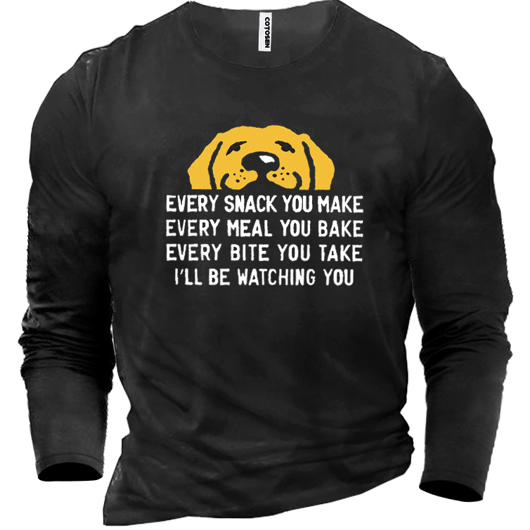 Every Snack You Make Chic I Will Be Watching You Dog Funny Cotton Men's Long Sleeve T-shirt