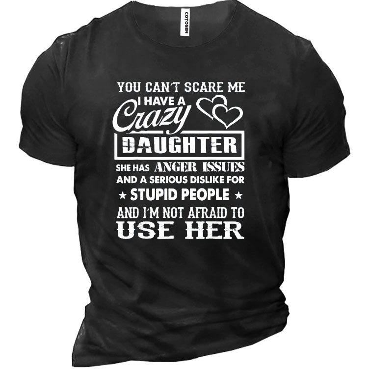 You Can't Scare Me Chic I Have A Crazy Daughter Gifts For Dad Men's Cotton Short Sleeve T-shirt