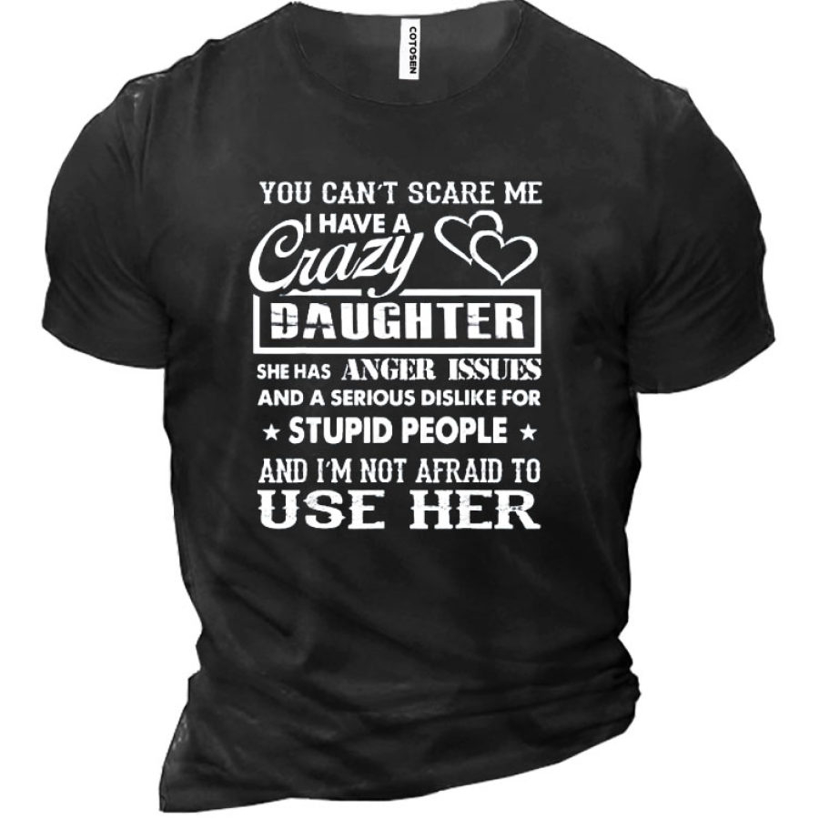

You Can't Scare Me I Have A Crazy Daughter Gifts For Dad Kurzarm-T-Shirt Aus Baumwolle Für Herren