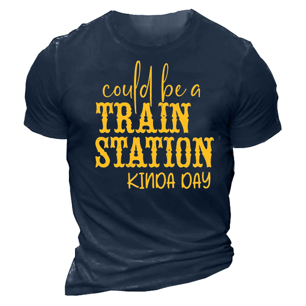 Could Be A Train Chic Station Kinda Day Men's T-shirt