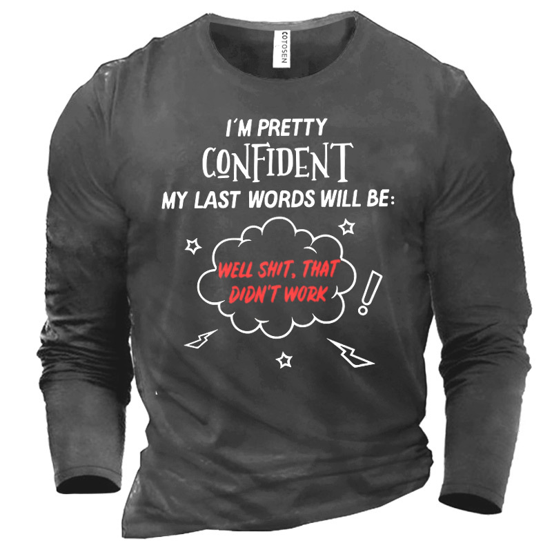 Men's I'm Pretty Confident Chic My Last Words Will Be Well Shit That Didn't Work Cotton T-shirt